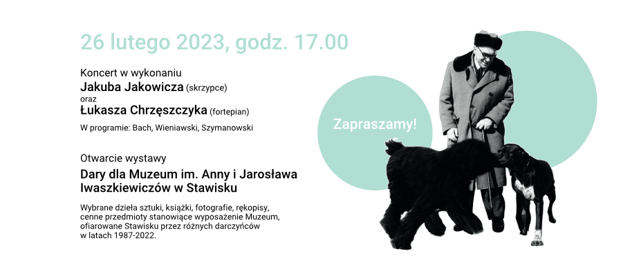 Zaproszeniena koncert w Stawisku 26 lutego 2023 roku. Po prawej stronie czarno-białe zdjęcie Jarosława Iwaszkiewicza z dwoma psami.